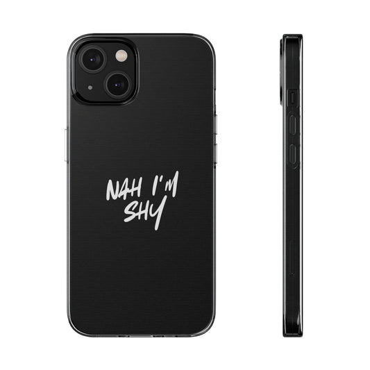Nah I'm Shy - Phone Case